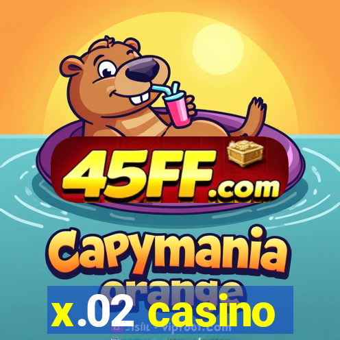 x.02 casino
